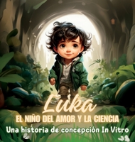 Luka, el Niño del Amor y la Ciencia: Una historia de concepción In Vitro (Spanish Edition) B0CN1QYRP1 Book Cover