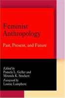 Feminist Anthropology: Past, Present, and Future 0812239407 Book Cover