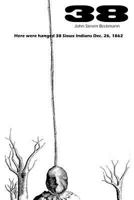 38: Here were hanged 38 Sioux Indians Dec 26, 1862 0615615473 Book Cover