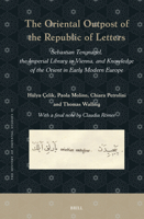 The Oriental Outpost of the Republic of Letters: Sebastian Tengnagel, the Imperial Library in Vienna, and Knowledge of the Orient in Early Modern Europe (History of Oriental Studies) 9004724095 Book Cover