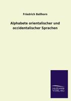 Alphabete Orientalischer Und Occidentalischer Sprachen (Classic Reprint) 3846034169 Book Cover