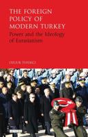 The Foreign Policy of Modern Turkey: Power and the Ideology of Eurasianism 0755601246 Book Cover