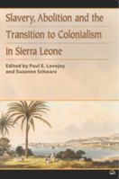 Slavery, Abolition and the Transition to Colonialism in Sierra Leone. by Paul E. Lovejoy and Suzanne Schwarz 1592219837 Book Cover