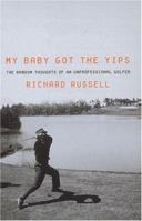 My Baby Got the Yips: The Random Thoughts of an Unprofessional Golfer 1845130146 Book Cover