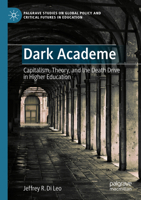 Dark Academe : Capitalism, Theory, and the Death Drive in Higher Education 3031563530 Book Cover
