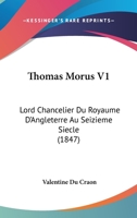 Thomas Morus V1: Lord Chancelier Du Royaume D'Angleterre Au Seizieme Siecle 1165694166 Book Cover