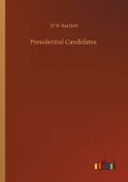 Presidential Candidates: Containing Sketches, Biographical, Personal And Political, Of Prominent Candidates For The Presidency In 1860 1519549407 Book Cover