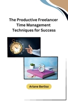 The Productive Freelancer Time Management Techniques for Success B0CNDCJ5QF Book Cover