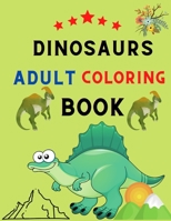 Dinosaurs adult coloring book: Adult Coloring Book With Dinosaur Illustrations : Dinosaurs coloring book for stress relief & relaxations : book for dinosaurs lovers. B08NVL65S6 Book Cover