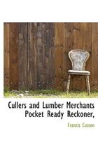 Cullers and Lumber Merchants Pocket Ready Reckoner, 1010028227 Book Cover