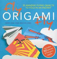Fly Origami Fly: 35 Amazing Flying Objects to Fold in an Instant 190703059X Book Cover