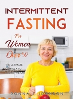 Intermittent Fasting for Women Over 50: The Ultimate Formula to Losing Weight 5004553459 Book Cover