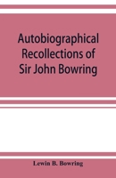 Autobiographical Recollections of Sir John Bowring 1016529708 Book Cover
