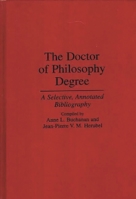 The Doctor of Philosophy Degree: A Selective, Annotated Bibliography (Bibliographies and Indexes in Education) 0313295395 Book Cover