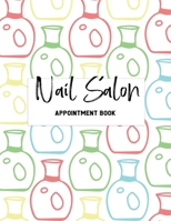 Nail Salon Appointment Book: Undated 52 Weeks Appointment Book For Nail Technicians. Daily And Hourly Schedule In 15 Minute Increment.  Nail Salon Planner And Organizer For Nail Tech. 1674803680 Book Cover