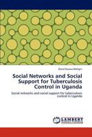 Social Networks and Social Support for Tuberculosis Control in Uganda: Social networks and social support for tuberculosis control in Uganda 3846521051 Book Cover