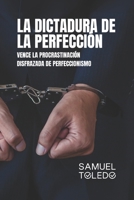 La Dictadura de la Perfeccion: Vence la Procrastinación Disfrazada de Perfeccionismo (Spanish Edition) B0H25W92HX Book Cover