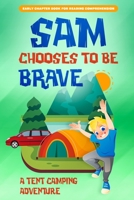 Sam Chooses to be Brave: A Tent Camping Adventure B098GQSNH6 Book Cover