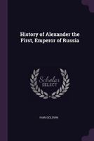 History of Alexander the First, Emperor of Russia 1022866540 Book Cover