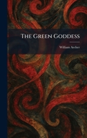 The Green Goddess: A Play In Four Acts 1432551701 Book Cover