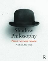 Shadow Philosophy: Plato's Cave and Cinema 0415742064 Book Cover