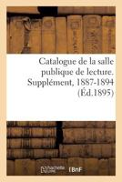 Catalogue de la salle publique de lecture. Supplément, 1887-1894 2019309408 Book Cover