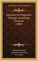 Elements De Diagnostic Clinique, Semiologie Medicale (1906) 1160775931 Book Cover