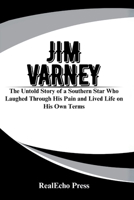 JIM VARNEY: A Man Who Was Ernest: The Untold Story of a Southern Star Who Laughed Through His Pain and Lived Life on His Own Terms B0FGNWDSVW Book Cover