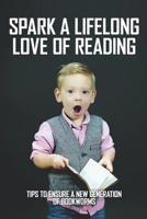 Spark A Lifelong Love Of Reading: Tips To Ensure A New Generation Of Bookworms: Inspire A Lifelong Love Of Reading Book B0914PWCD7 Book Cover