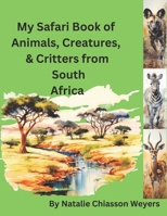 My Safari of Animals, Creatures, & Critters of South Africa: Book 1 (My Safari of Animals, Creatures, and Critters of South Africa - Book 1) B0CMXWYQXY Book Cover