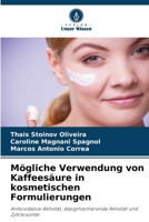 Mögliche Verwendung von Kaffeesäure in kosmetischen Formulierungen: Antioxidative Aktivität, depigmentierende Aktivität und Zytotoxizität (German Edition) 6206806987 Book Cover