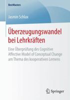Überzeugungswandel bei Lehrkräften: Eine Überprüfung des Cognitive Affective Model of Conceptual Change am Thema des kooperativen Lernens (BestMasters) 3658125985 Book Cover