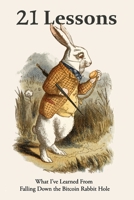 21 Lessons: What I've Learned from Falling Down the Bitcoin Rabbit Hole 1697526349 Book Cover