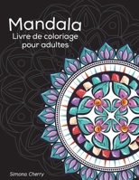 Mandala Livre de coloriage pour adultes: Dessins antistress � colorier, � d�tendre et � relaxer 9805169162 Book Cover