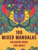 100 Mixed Mandalas Coloring Book For Adult: Relaxing Mandala designs will give you a stress-free experience with hours of excitement which will bring B08DBZD7VW Book Cover