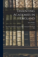 Dissenting Academies in England: Their Rise and Progress and Their Place Among the Educational Syst 1016208790 Book Cover