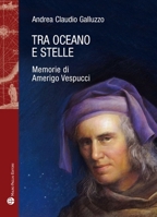 Tra oceano e stelle. Memorie di Amerigo Vespucci 8856405342 Book Cover