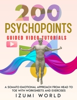 200 PSYCHOPOINTS. A Somato-Emotional Approach from Head to Toe: WITH WORKSHEETS AND EXERCISES (Fascia, Acupressure, Reflexology, Trigger Points, EFT Tapping, Yoga, Qi Gong, Tai Chi & Reiki) B0FV8HCY71 Book Cover