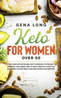 Keto for Women over 50: The Complete Ketogenic Diet Cookbook to Prevent Diabetes, Low Carbs, and to have a Healthy Lifestyle. Including a 28 Day Meal Plan and 34 Delicious Recipes. B08FT99FL3 Book Cover