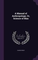 A Manual of Anthropology, Or, Science of Man 1357128185 Book Cover