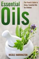 Essential Oils: The Parent's Guide to Using Essential Oils for Children (Essential Oils for Beginners) 1500134295 Book Cover
