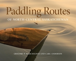 Paddling Routes of North-Central Saskatchewan 0889773041 Book Cover