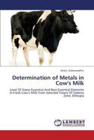 Determination of Metals in Cow's Milk: Level Of Some Essential And Non Essential Elements In Fresh Cow’s Milk From Selected Towns Of Sidama Zone, Ethiopia 3659330949 Book Cover