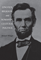 Lincoln, Religion, and Romantic Cultural Politics 0875803008 Book Cover