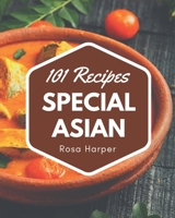 101 Special Asian Recipes: A Timeless Asian Cookbook B08PXHL727 Book Cover