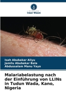 Malariabelastung nach der Einführung von LLINs in Tudun Wada, Kano, Nigeria (German Edition) 6209747280 Book Cover