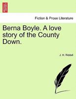 Berna Boyle: A Love Story of the County Down 1241480818 Book Cover