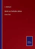 Berlin vor funfzehn Jahren: Erster Theil 3375115229 Book Cover