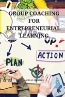 Group coaching for entrepreneurial learning 2822340072 Book Cover