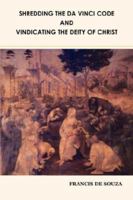 Shredding The Da Vinci Code And Vindicating The Deity Of Christ 1432704966 Book Cover